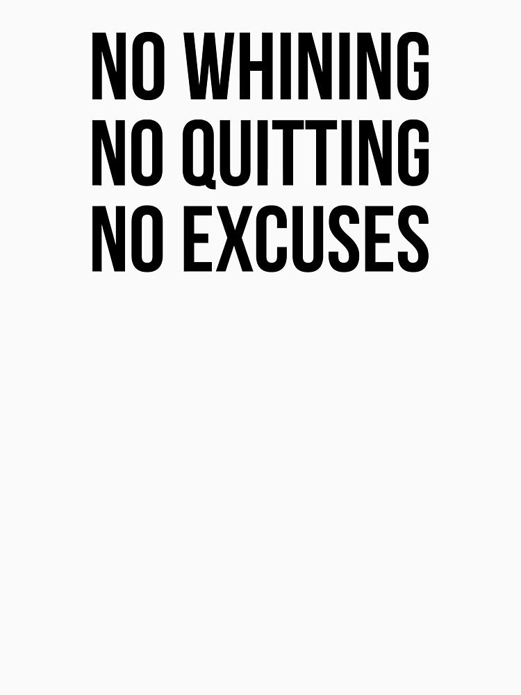 No Whining No Quitting No Excuses by maniacfitness