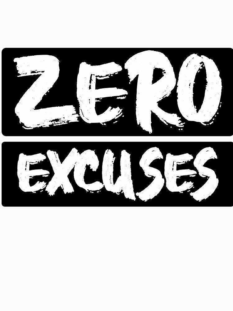 Zero Excuses by GOODLOOKING10