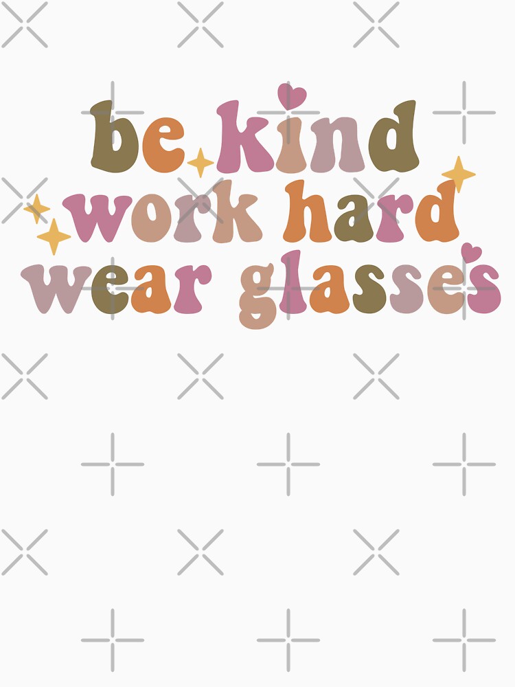 Be Kind Work Hard Wear Glasses by Vinylified