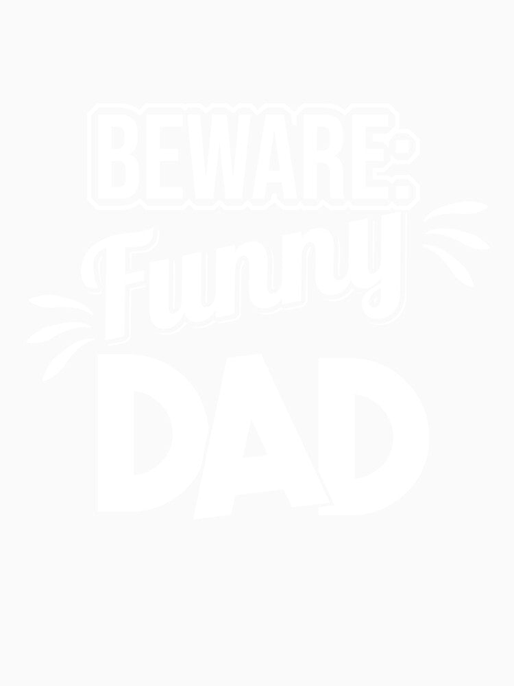 Beware:Funny Dad by Cutebutfunny