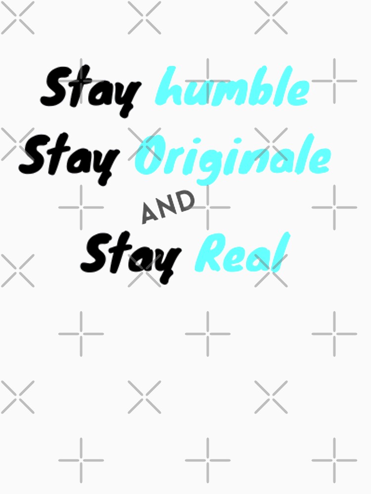 Stay original stay humble "will probably suit you. Take this tshirt and share it with your friends by Vanchys