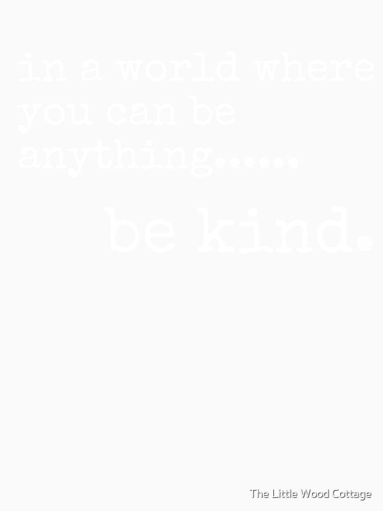 In a world where you can be anything be kind by The Little Wood Cottage