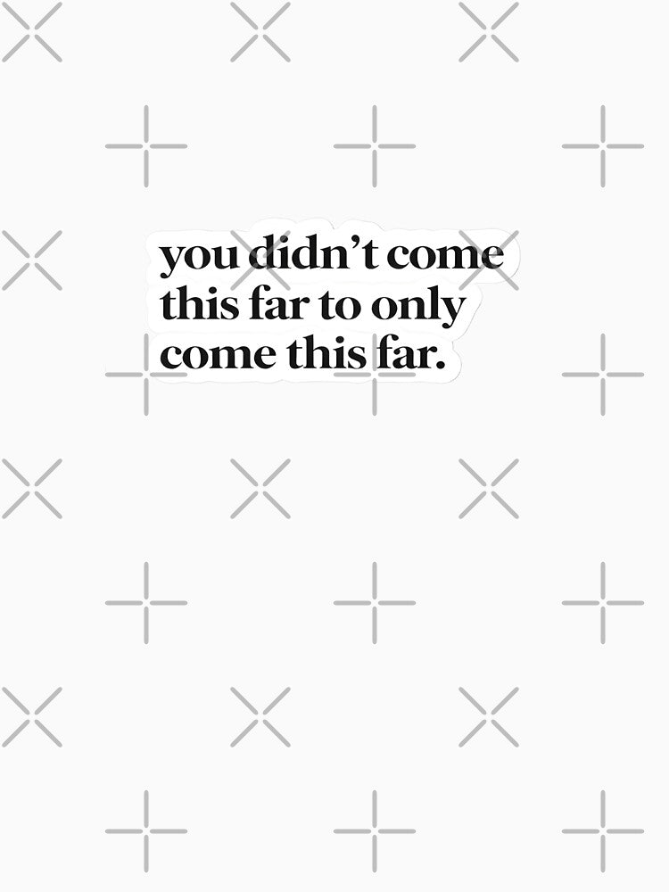 You Didn’t Come This Far Sticker Motivational Success Quote by Luxers Sticker Shop