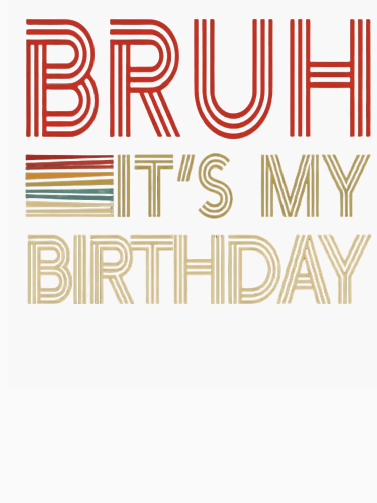 Bruh It's My Birthday Retro 70s Style Vintage Birthday Gift by haitrieuic96