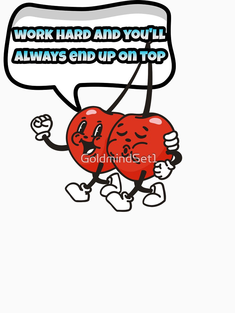 Work hard and you'll always end up on top by GoldmindSet1
