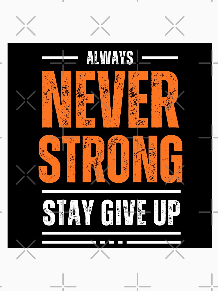 Always Never Strong Stay Give Up - Black Background by koemars