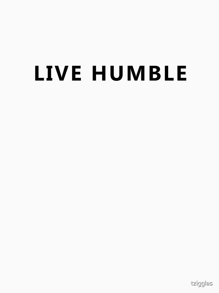 Live Humble by tziggles