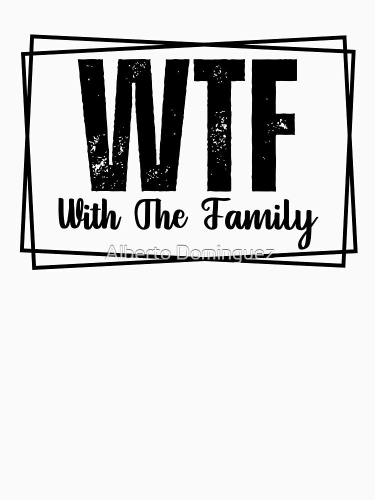 WTF With the Family by Alberto Dominguez