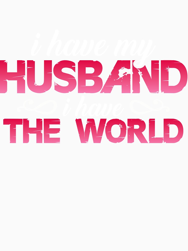 I Have Husband I Have The World Wife by mmos