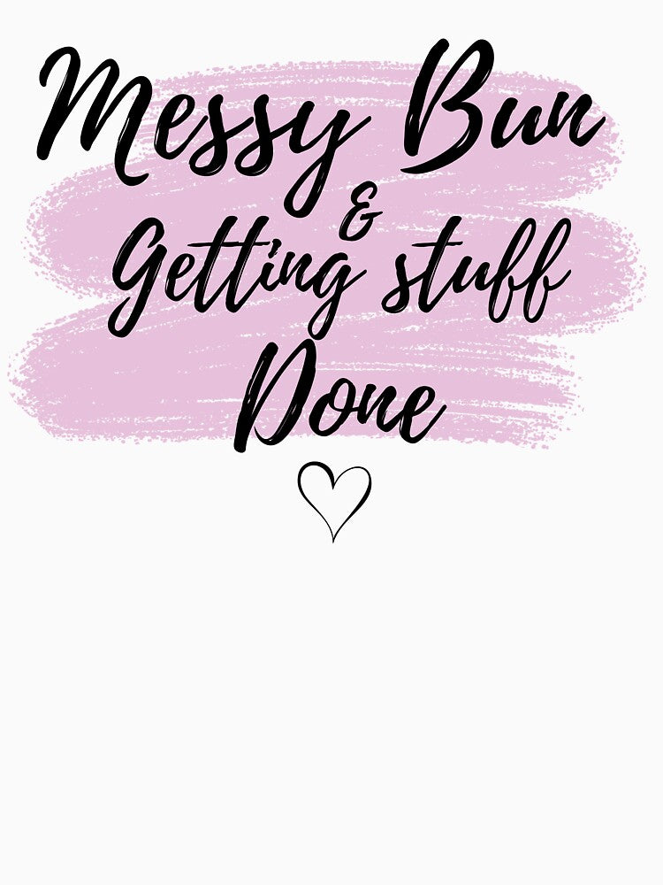 Messy Bun & Getting Stuff Done – Funny Mom Life Quote by lielie99