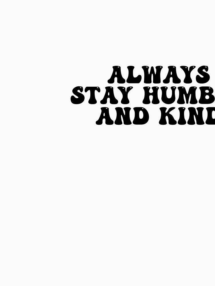 Always Stay Humble and Kind by cute99store