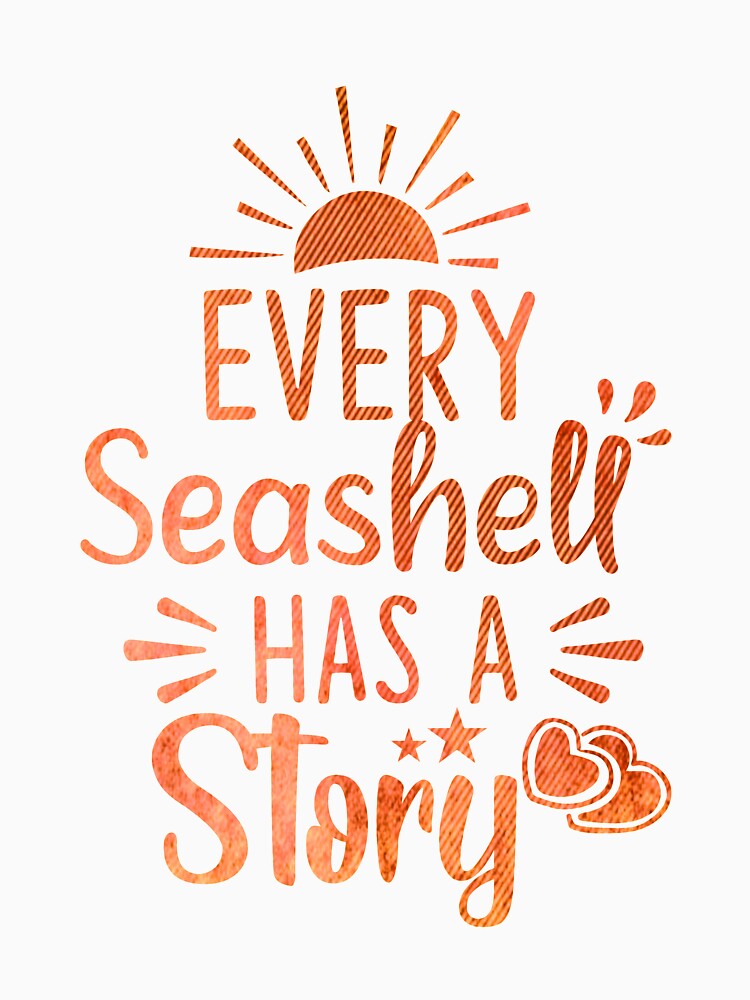 Every Seashell Has a Story. T-Shirt by CristalleLisa