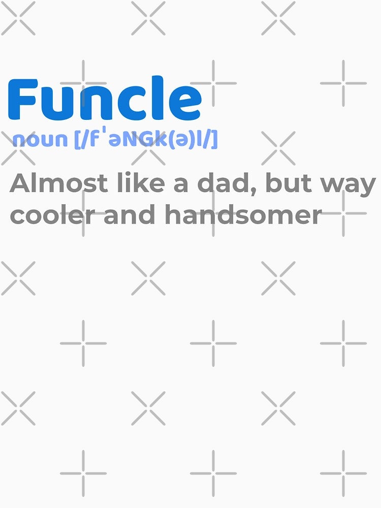 Funcle - Like an uncle but funnier by appareltolove