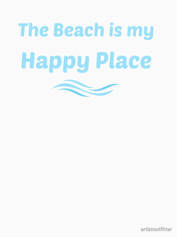 The Beach Is My Happy Place by artistoutfitter