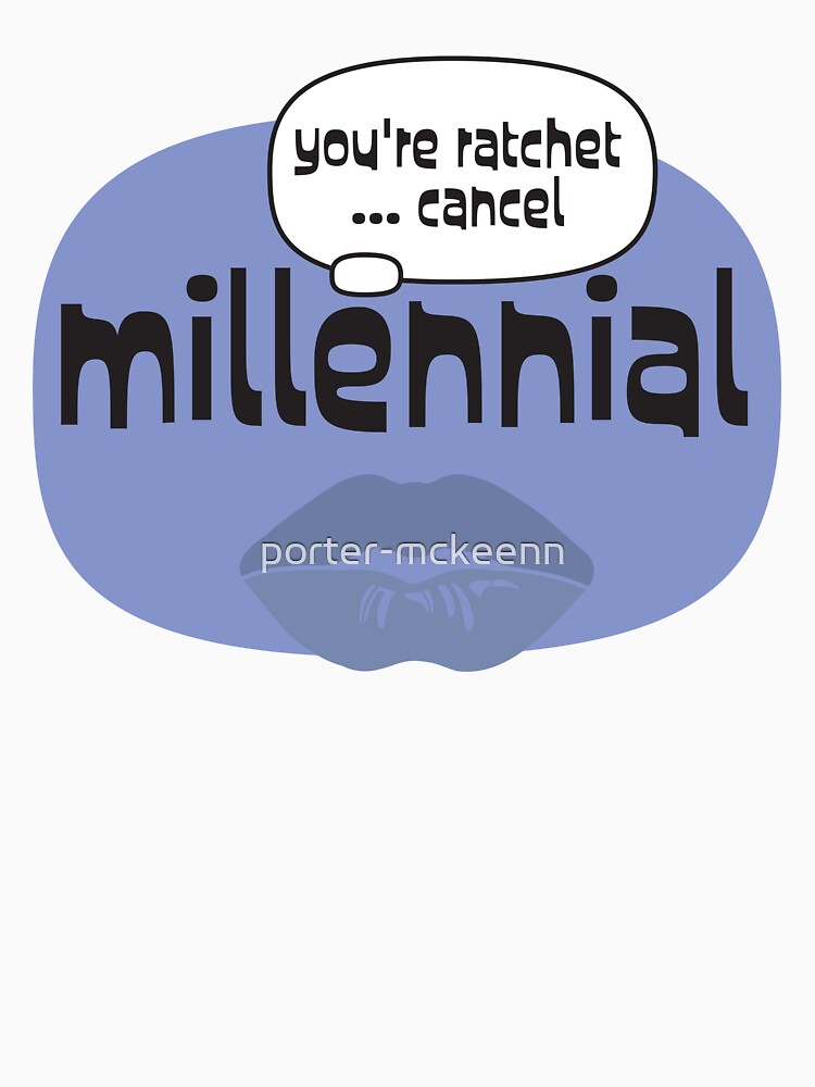 Millennial You're Ratchet Cancel by porter-mckeenn