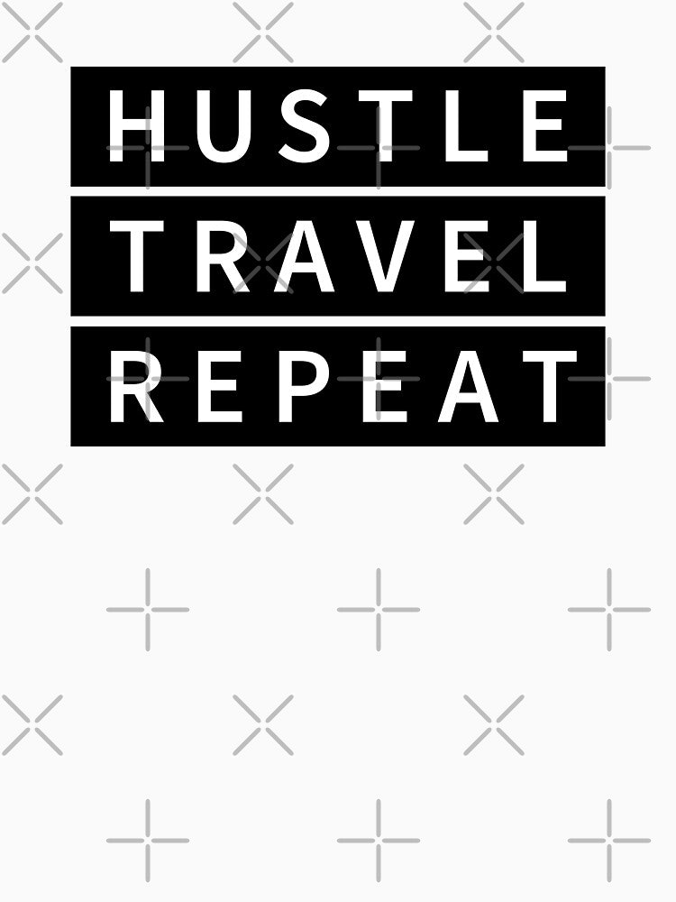 Hustle Travel Repeat by Creativenetic