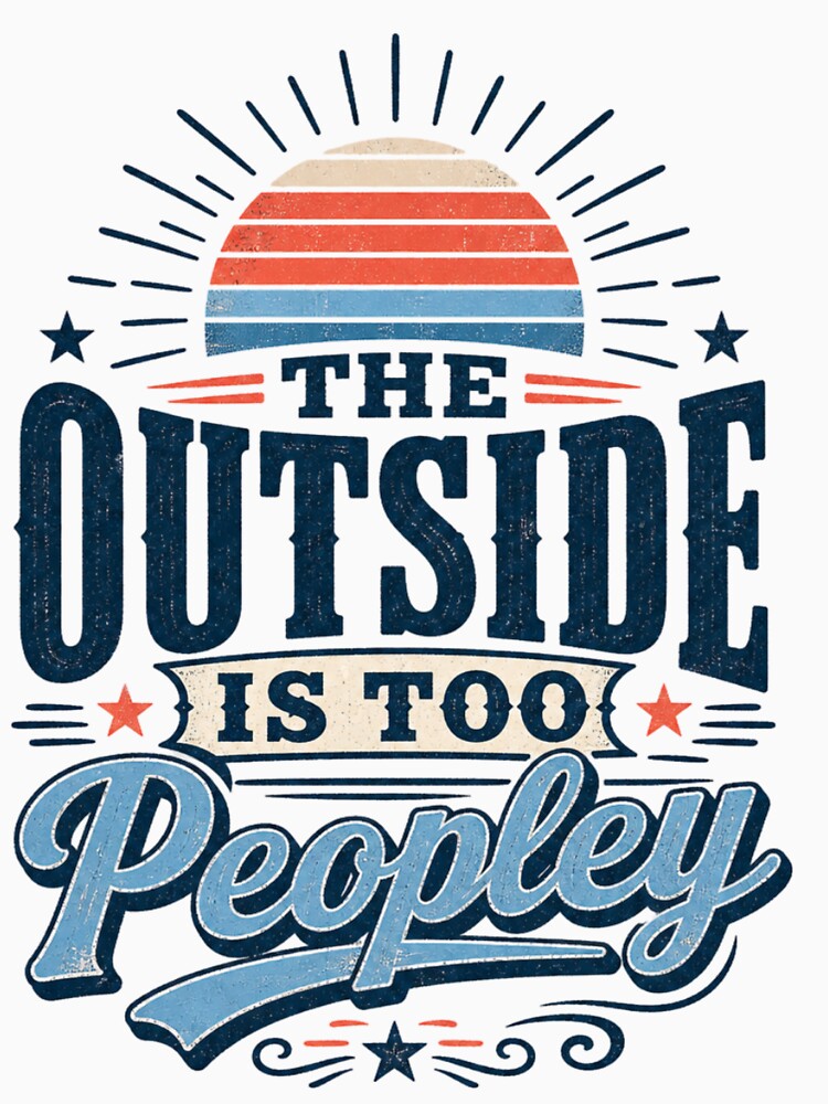 The Outside Is Too Peopley Retro Typography by PukekoTeesNZ