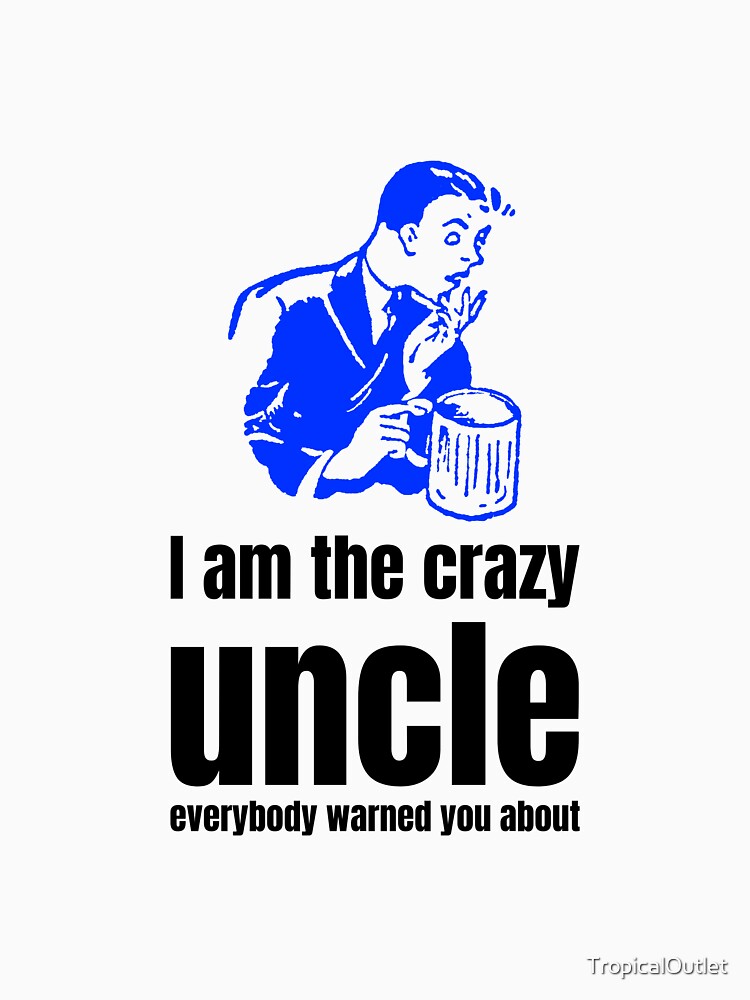 Crazy Uncle by TropicalOutlet