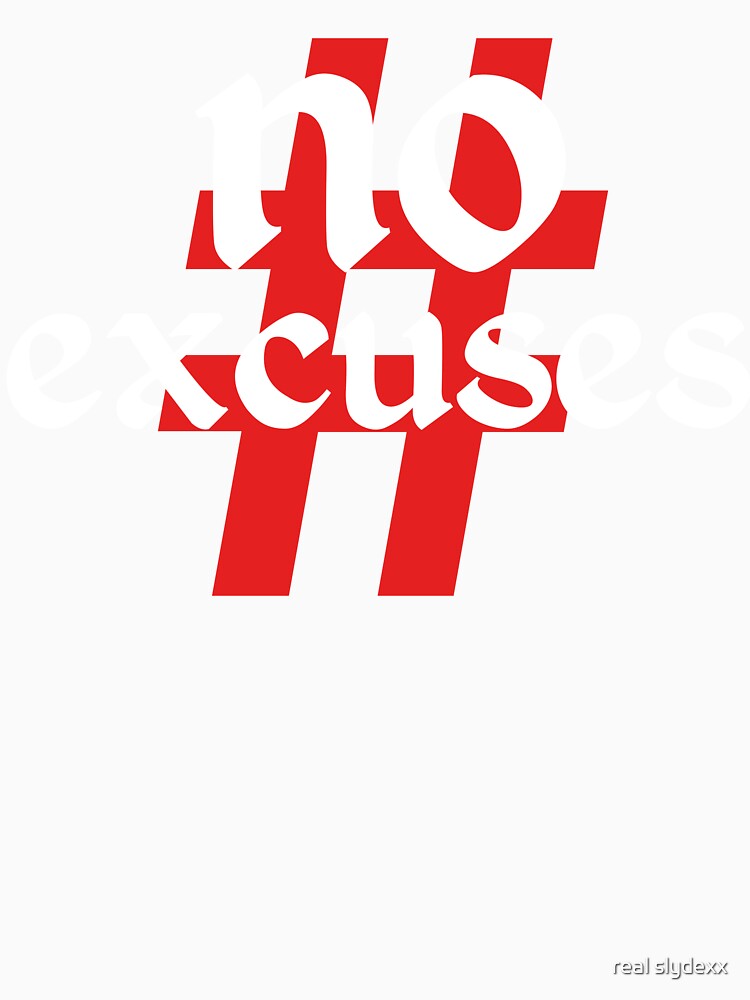 #no excuses  simple t-shirt by real slydexx