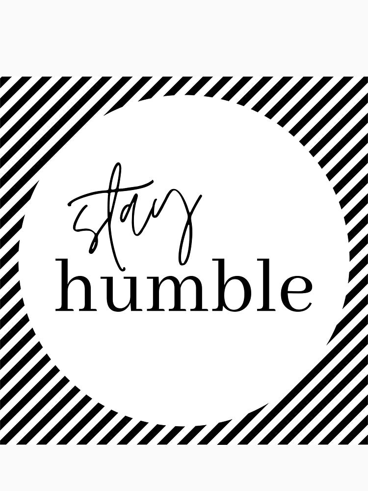 stay humble by Heather Nelson