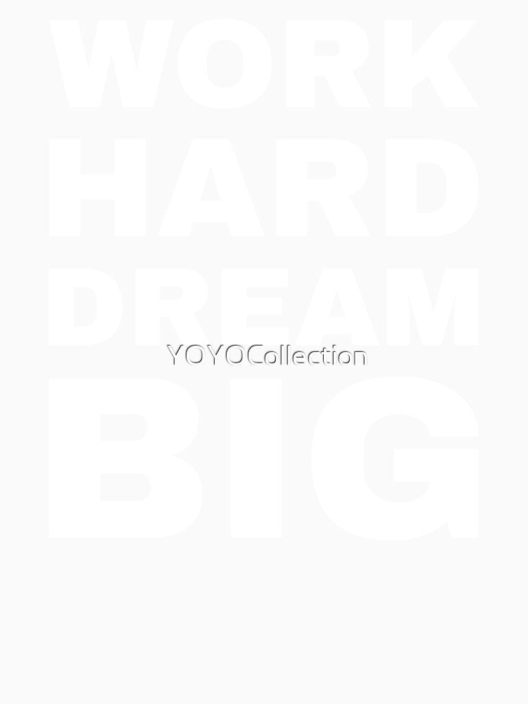 Work Hard Dream Big by YOYOCollection