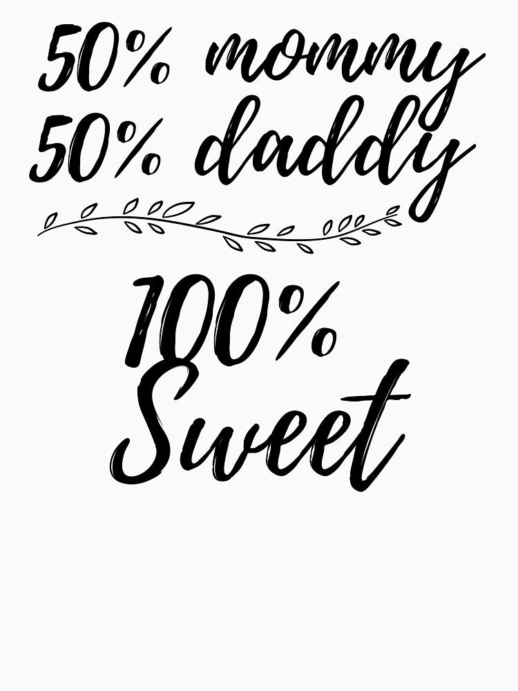Mommy 50% Daddy 50% 100% Sweet by BoomBoomBaby