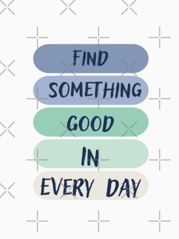 Find something good in every day  Inspirational life quote (color palate, colour pallete) by Sanaura