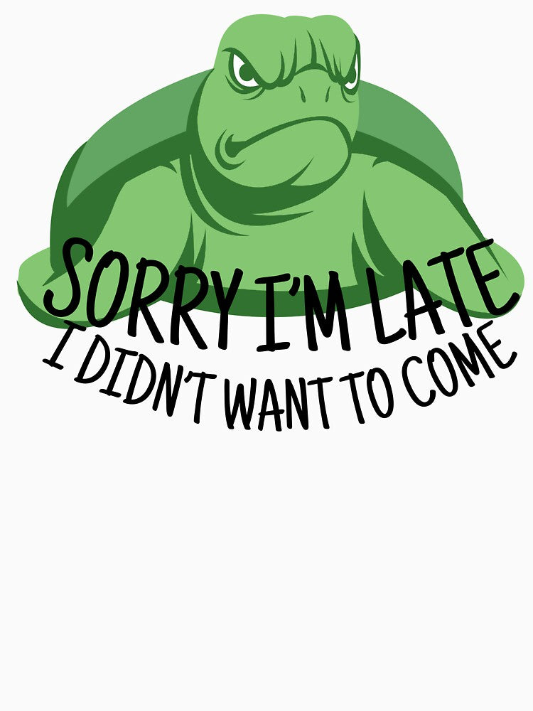 Sorry I'm Late I Didn't Want To Come, Turtle by Amazing-Kortez