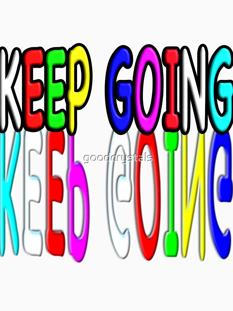 Keep Going by goodcrystals