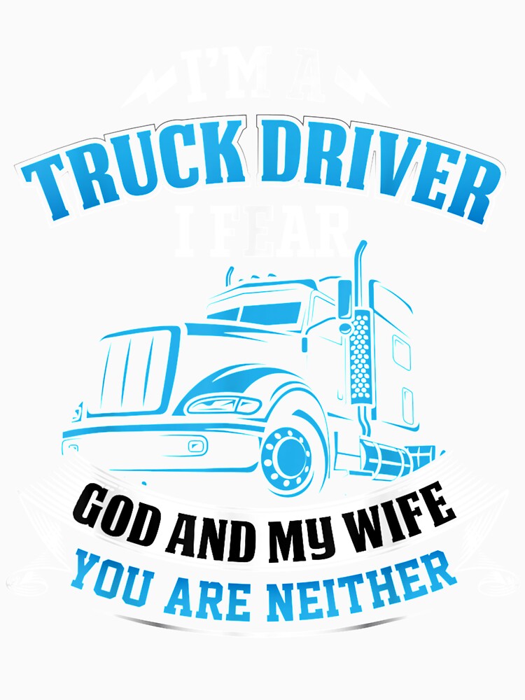 I'm A Truck Driver I Fear My God And My Wife Trucker by patsa4