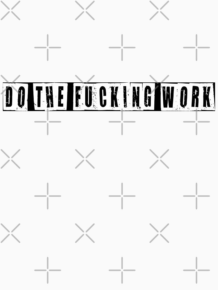 Do The Fucking Work by HiddenStar02