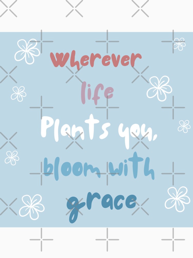Wherever life plants you bloomwith grace, inspirational life quote ( colour palette,color palete by Sanaura