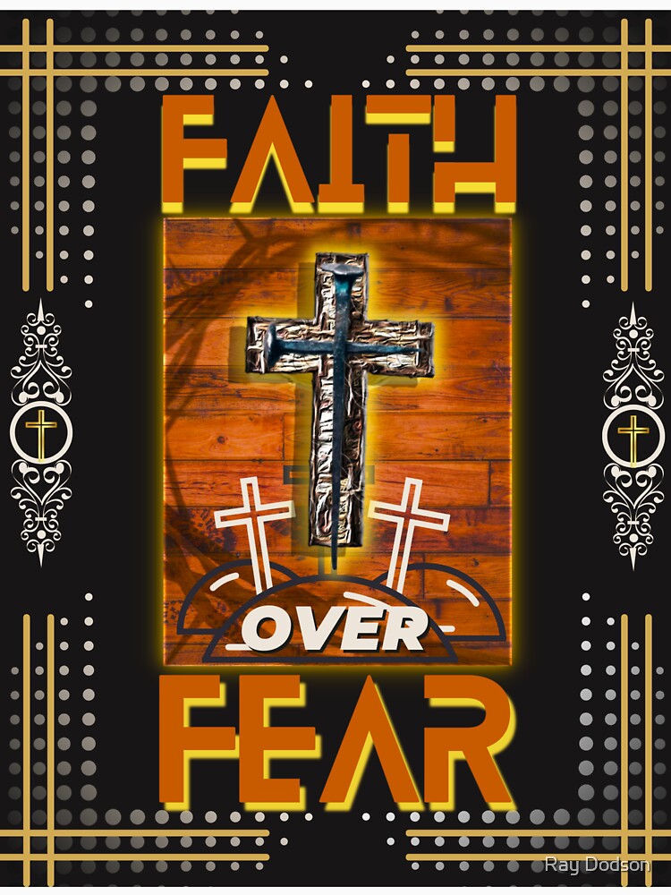 Faith over Fear posters, prints & Stickers by Ray Dodson