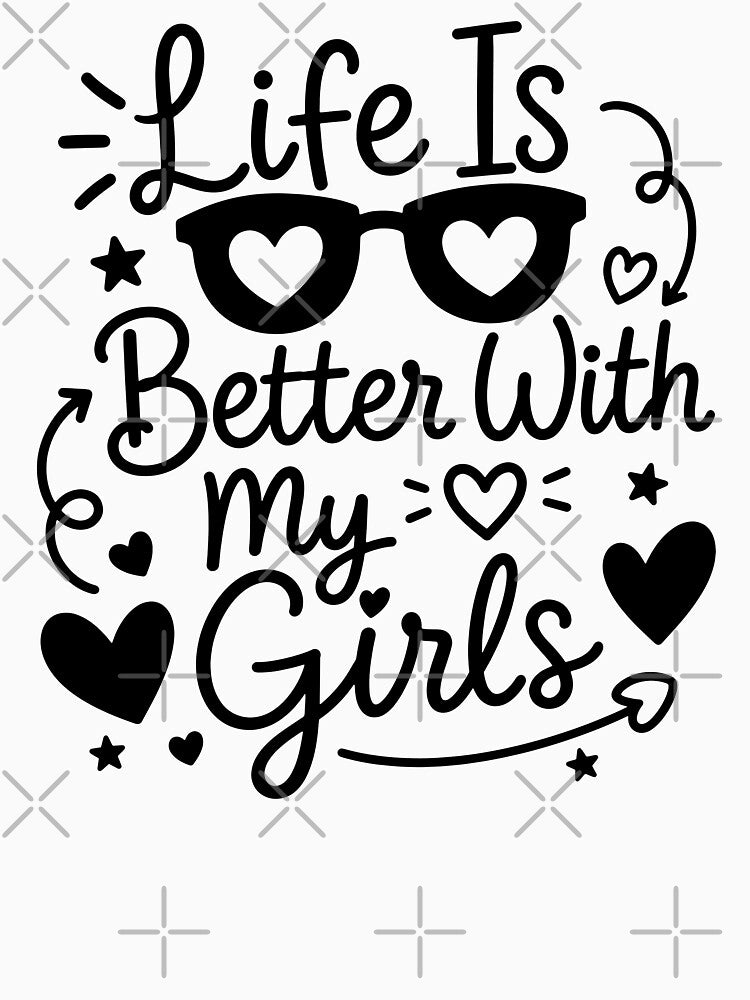 Life Is Better With My Girls - Mom Of Girls by gunaone-design
