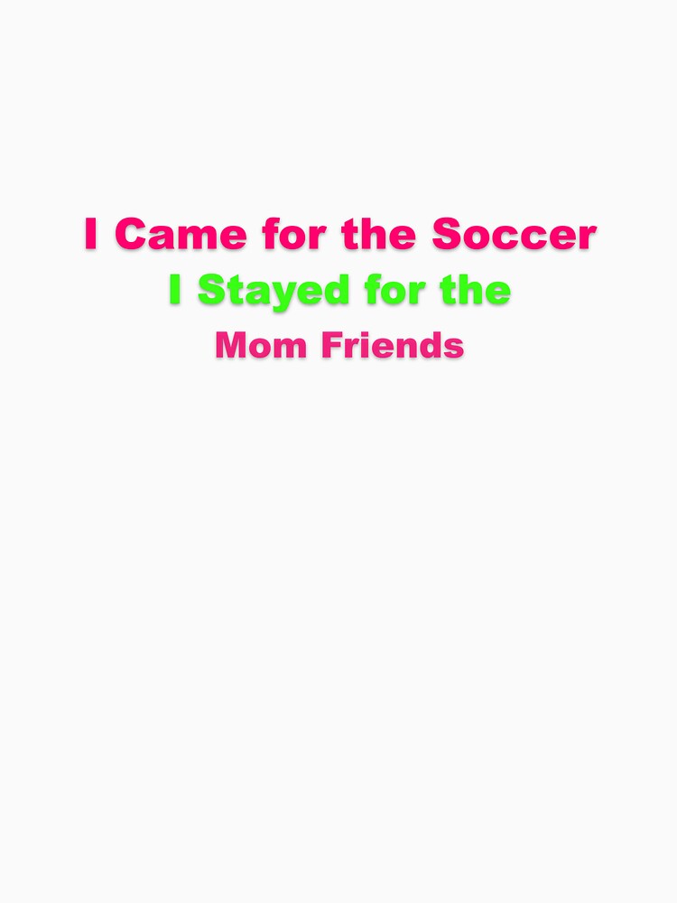 Soccer Mom Came for Soccer Stayed for Friendships by Grallanews