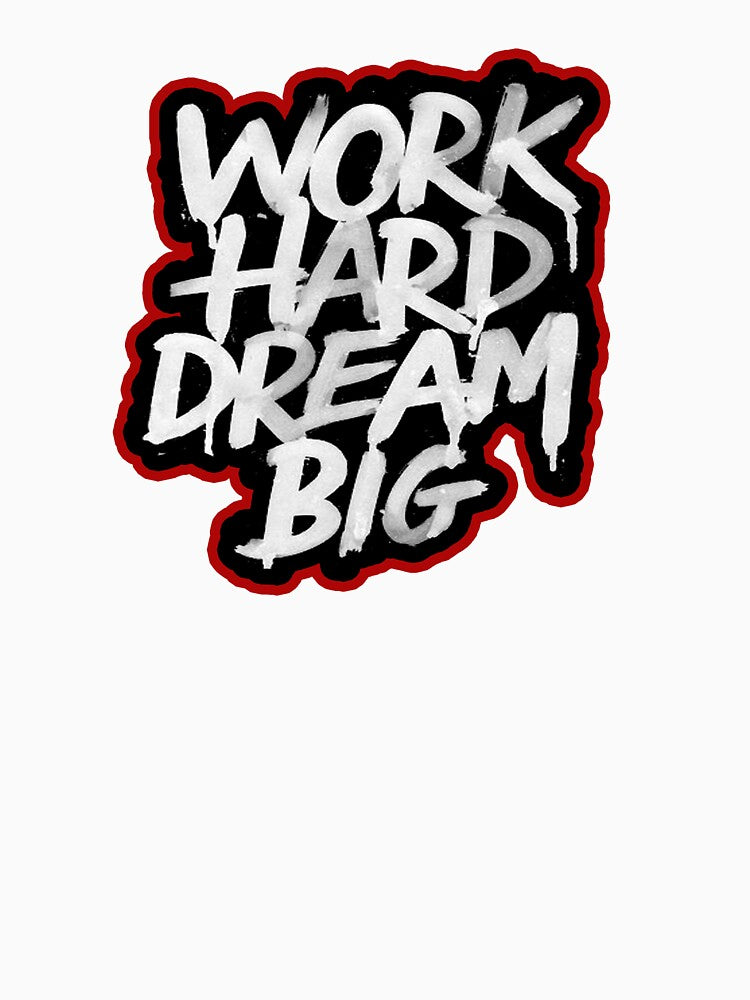 work hard dream big by Ratatatts
