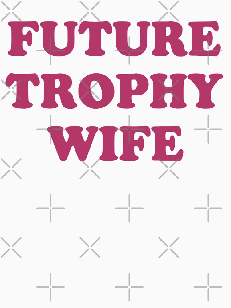 Future Trophy Wife by OlympicsMerch