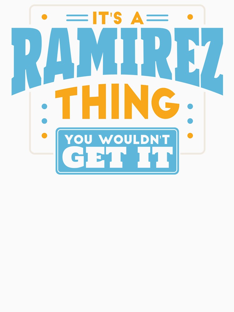 It's a Ramirez Thing, You Wouldn't Get It by TwoTenDesign