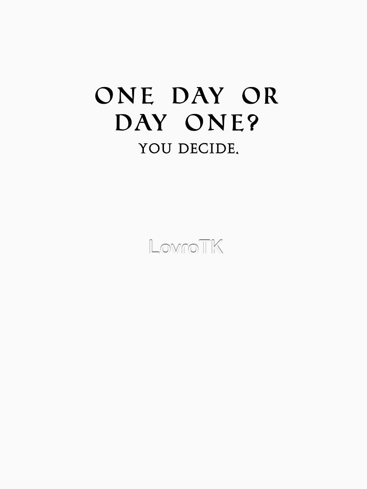 One day or day one? You decide. by LovroTK