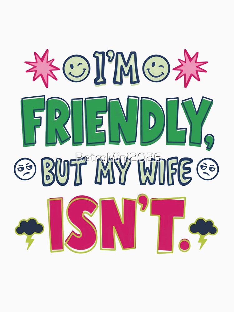 I'm Friendly, But My Wife Isn't Husband Humor Marriage Joke by RetroMini2026