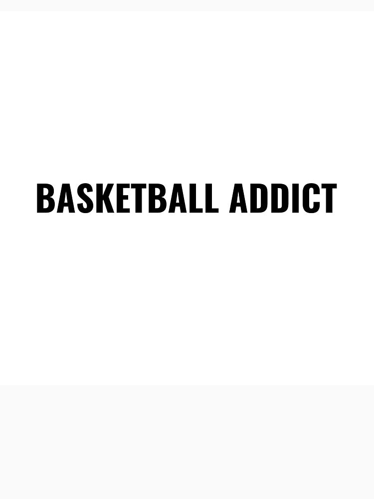 Basketball Addict T-Shirt – Hoops Lover Gift | Uncle Jichuan by Uncle-Jichuan