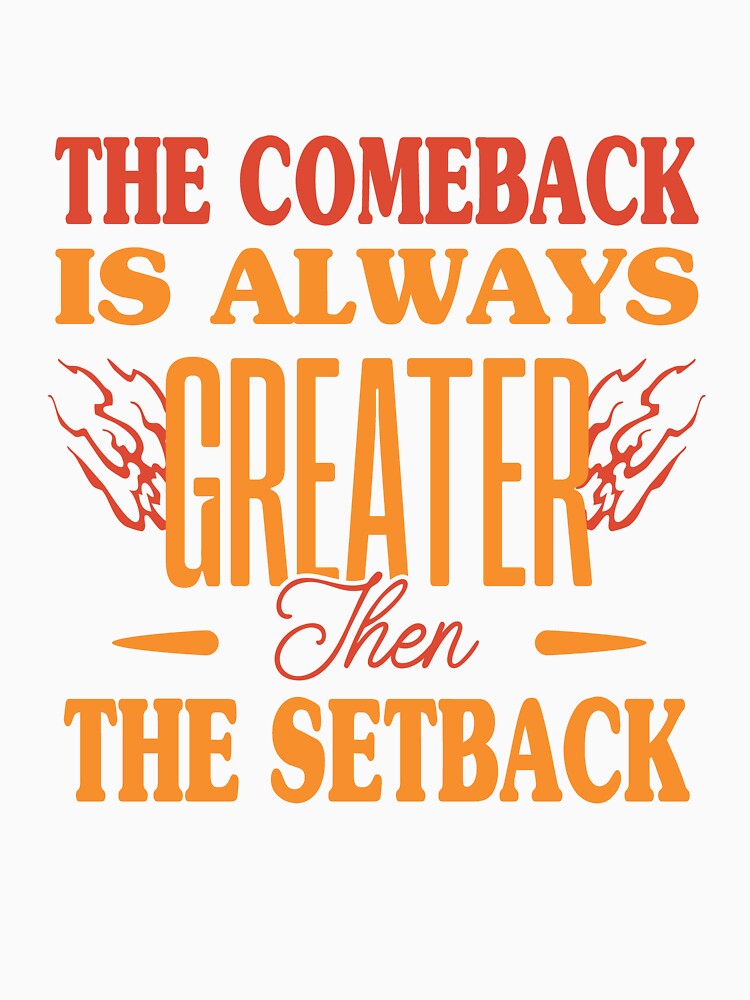 The Comeback Is Always Greater Than The Setback Support Motivational Quote by dannybel