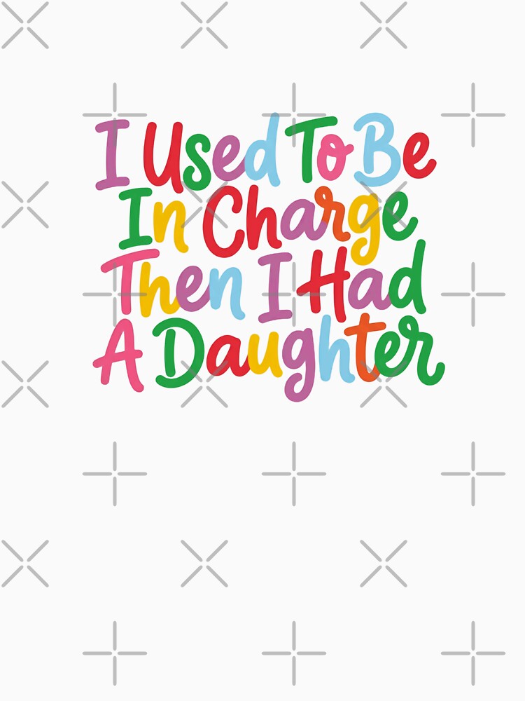 I Used To Be In Charge Then I Had A Daughter Parent Humor Mother Father Daughter by JonesFlora2025