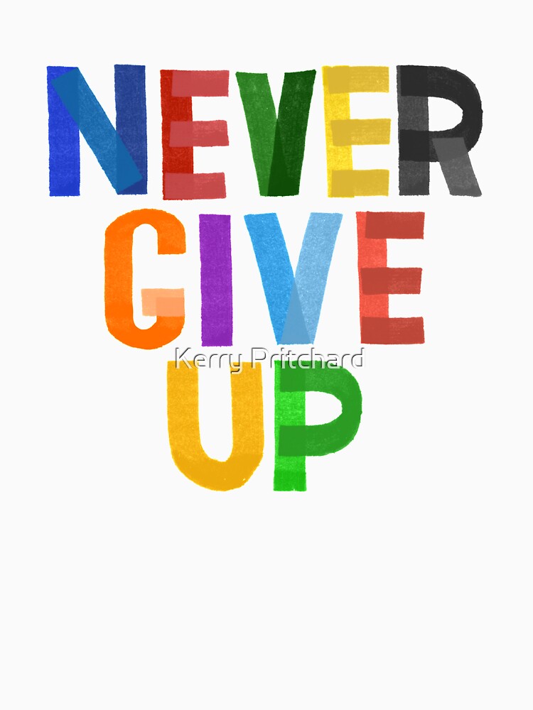 Motivational Inspirational and Positive quote - Never give up typography text art by Word Fandom - wordfandom by Kerry Pritchard