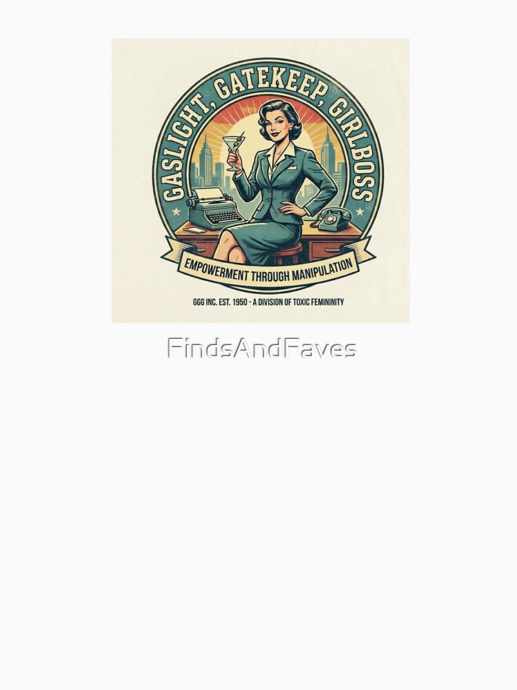 Gaslight, gatekeep, girlboss by FindsAndFaves