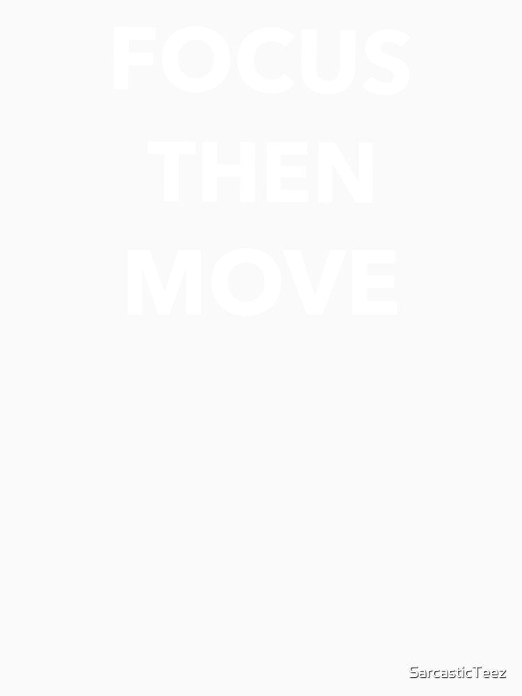 Focus Then Move by SarcasticTeez