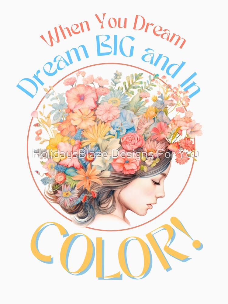 Dream BIG! And In Color! by HolidaysBlaze Designs For You