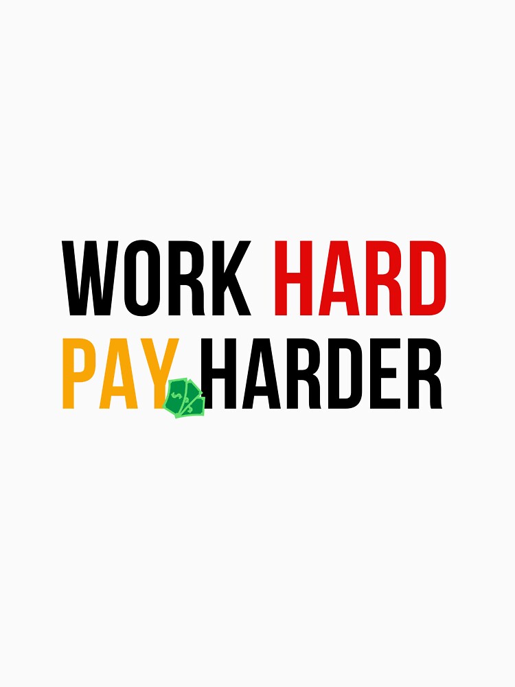 Work hard, Pay harder by NaNapolitano