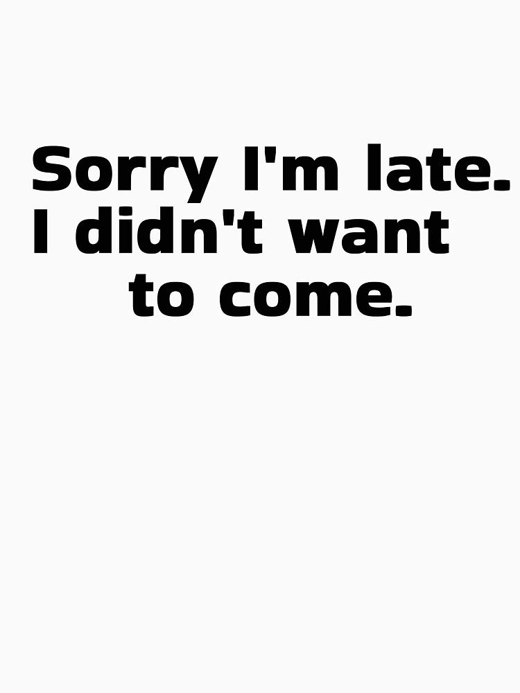 Sorry I'm late. I didn't want to come by Vibezo
