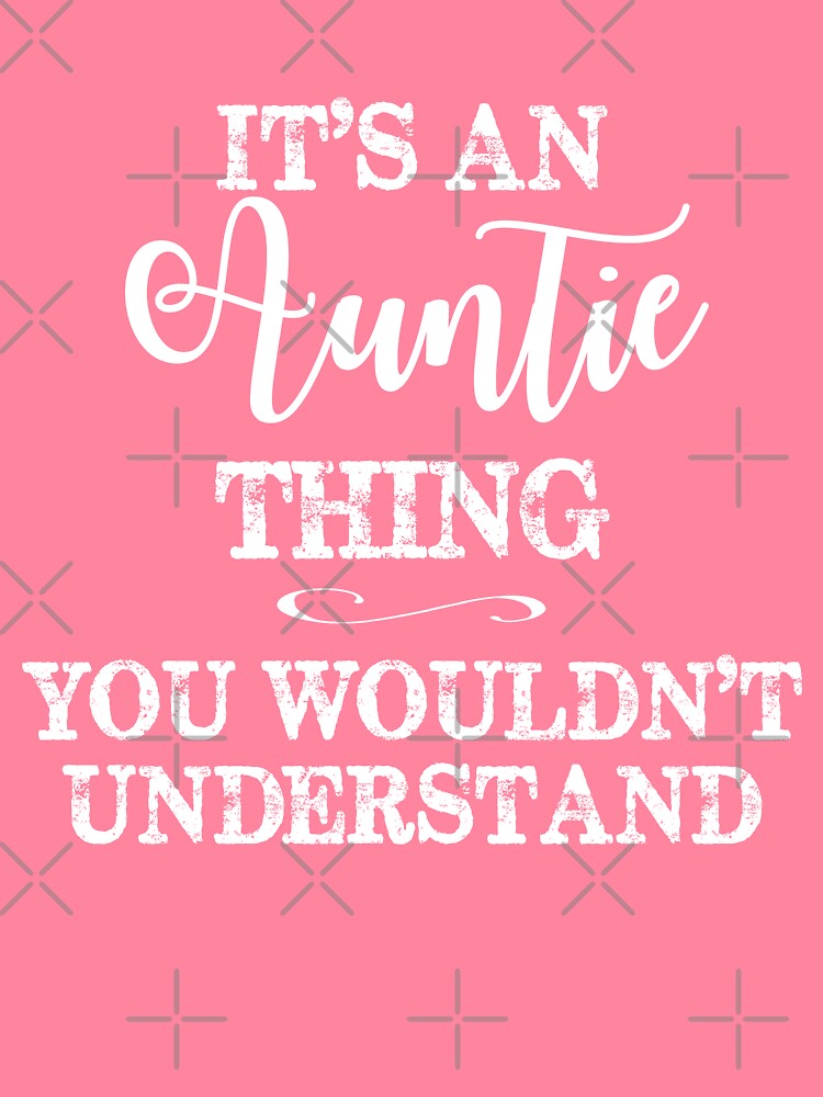 It's an Auntie Thing, You Wouldn't Understand by Jandsgraphics